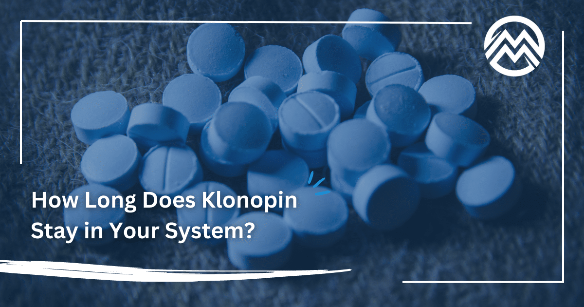 How Long Does Klonopin (Clonazepam) Stay in Your System?